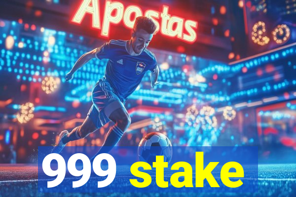 999 stake